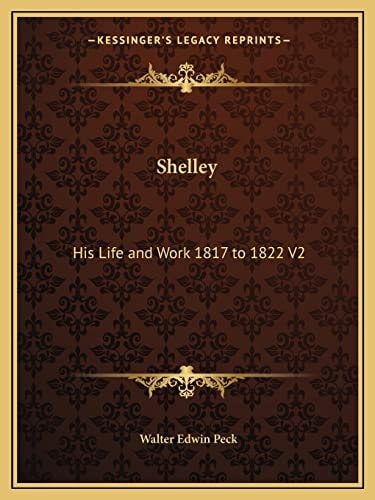 Shelley: His Life and Work 1817 to 1822 V2