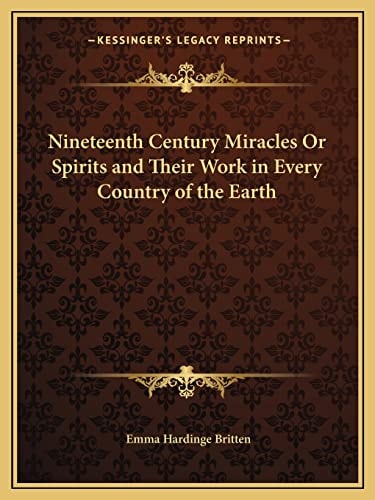 Nineteenth Century Miracles Or Spirits and Their Work in Every Country of the Earth