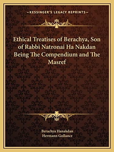 Ethical Treatises of Berachya, Son of Rabbi Natronai Ha Nakdan Being The Compendium and The Masref