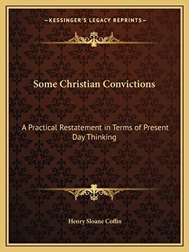 Some Christian Convictions: A Practical Restatement in Terms of Present Day Thinking