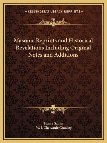 Masonic Reprints and Historical Revelations Including Original Notes and Additions