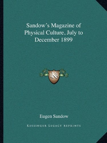 Sandow's Magazine of Physical Culture, July to December 1899