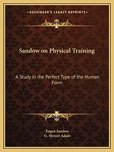 Sandow on Physical Training: A Study in the Perfect Type of the Human Form