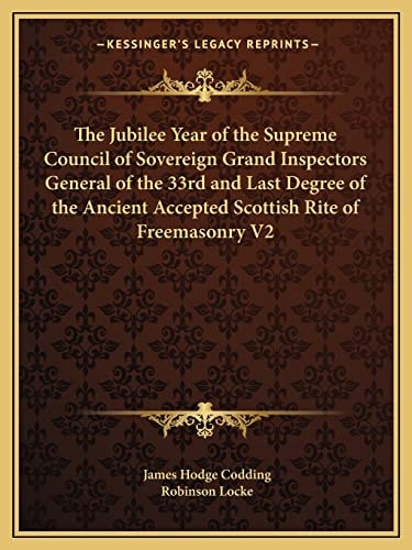 The Jubilee Year of the Supreme Council of Sovereign Grand Inspectors General of the 33rd and Last Degree of the Ancient Accepted Scottish Rite of Freemasonry V2