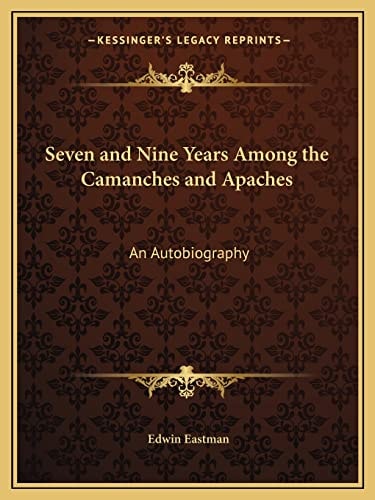 Seven and Nine Years Among the Camanches and Apaches: An Autobiography