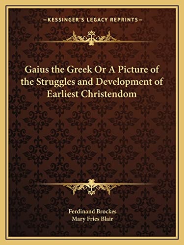 Gaius the Greek Or A Picture of the Struggles and Development of Earliest Christendom