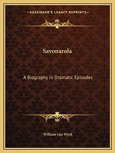 Savonarola: A Biography in Dramatic Episodes
