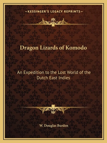 Dragon Lizards of Komodo: An Expedition to the Lost World of the Dutch East Indies