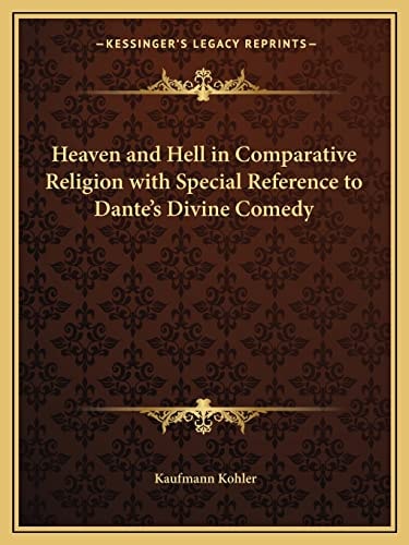 Heaven and Hell in Comparative Religion with Special Reference to Dante's Divine Comedy