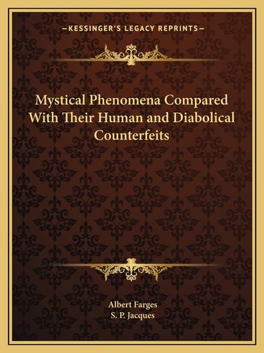 Mystical Phenomena Compared With Their Human and Diabolical Counterfeits