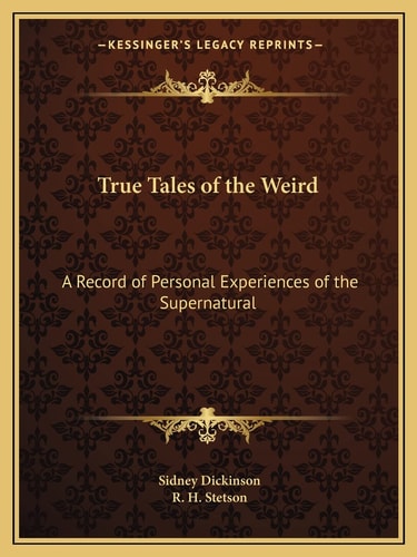 True Tales of the Weird: A Record of Personal Experiences of the Supernatural