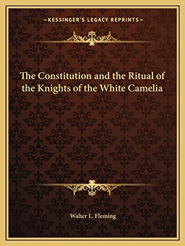The Constitution and the Ritual of the Knights of the White Camelia