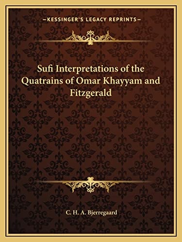 Sufi Interpretations of the Quatrains of Omar Khayyam and Fitzgerald