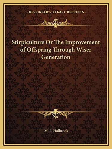 Stirpiculture Or The Improvement of Offspring Through Wiser Generation