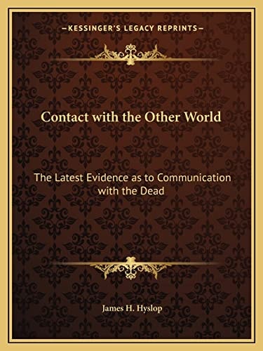 Contact with the Other World: The Latest Evidence as to Communication with the Dead