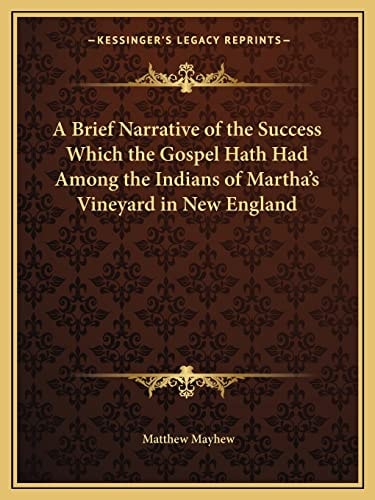 A Brief Narrative of the Success Which the Gospel Hath Had Among the Indians of Martha's Vineyard in New England