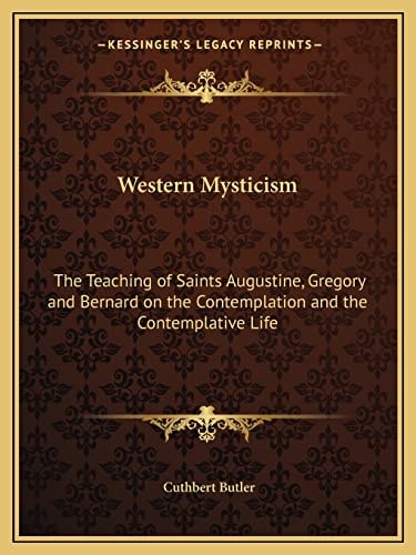 Western Mysticism: The Teaching of Saints Augustine, Gregory and Bernard on the Contemplation and the Contemplative Life