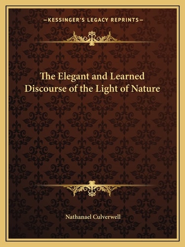 The Elegant and Learned Discourse of the Light of Nature