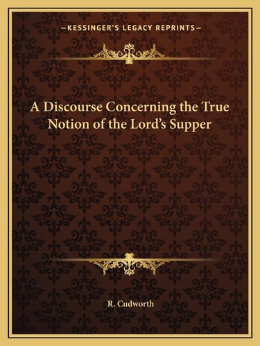 A Discourse Concerning the True Notion of the Lord's Supper