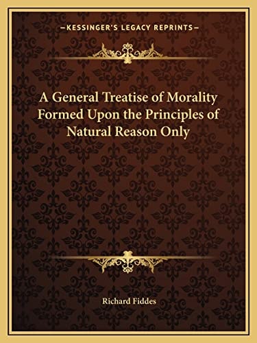 A General Treatise of Morality Formed Upon the Principles of Natural Reason Only