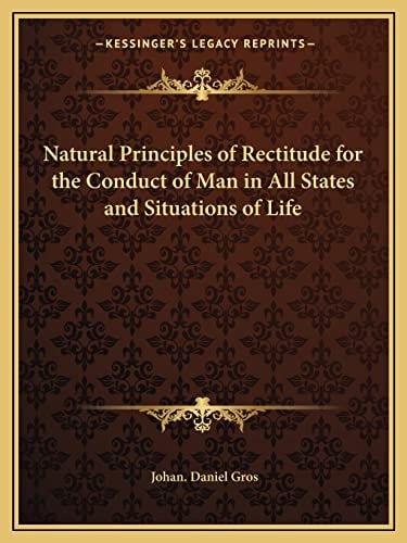 Natural Principles of Rectitude for the Conduct of Man in All States and Situations of Life