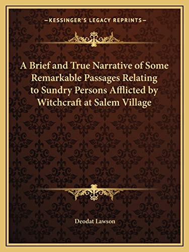 A Brief and True Narrative of Some Remarkable Passages Relating to Sundry Persons Afflicted by Witchcraft at Salem Village