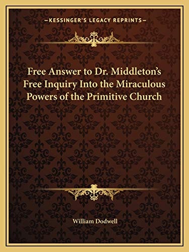 Free Answer to Dr. Middleton's Free Inquiry Into the Miraculous Powers of the Primitive Church