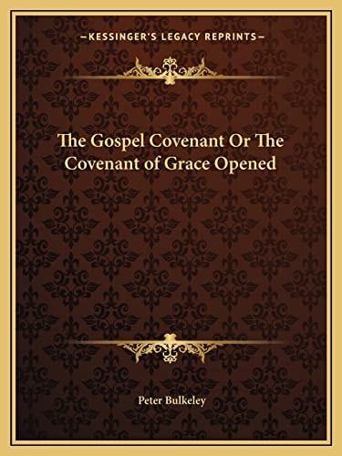 The Gospel Covenant Or The Covenant of Grace Opened