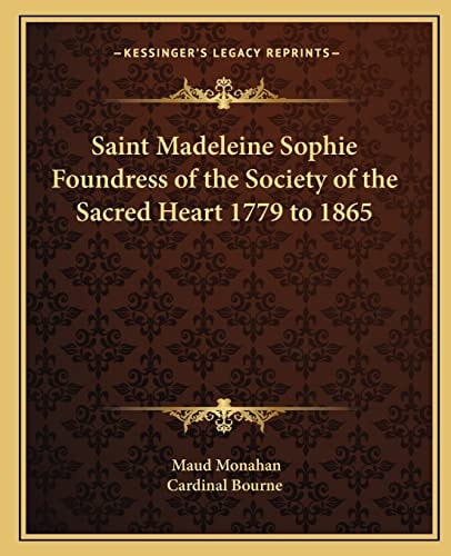 Saint Madeleine Sophie Foundress of the Society of the Sacred Heart 1779 to 1865