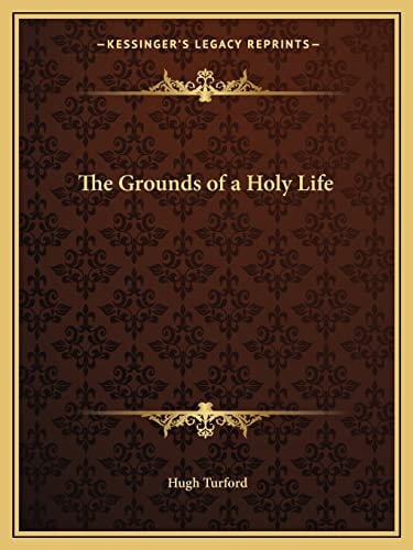 The Grounds of a Holy Life
