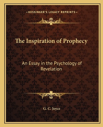 The Inspiration of Prophecy: An Essay in the Psychology of Revelation
