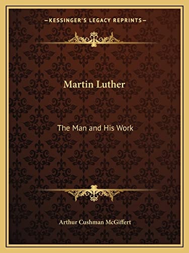 Martin Luther: The Man and His Work