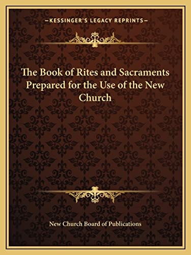 The Book of Rites and Sacraments Prepared for the Use of the New Church