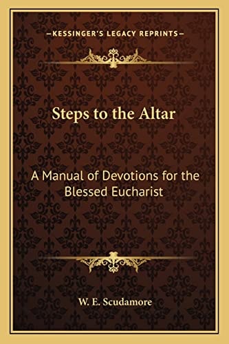 Steps to the Altar: A Manual of Devotions for the Blessed Eucharist