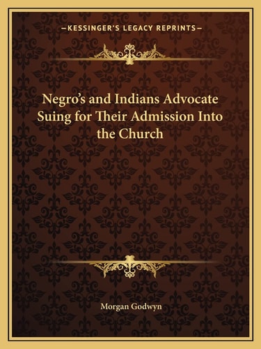 Negro's and Indians Advocate Suing for Their Admission Into the Church