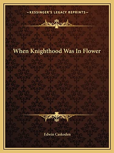 When Knighthood Was In Flower