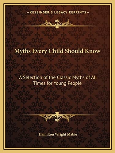Myths Every Child Should Know: A Selection of the Classic Myths of All Times for Young People