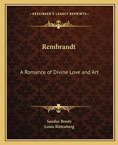 Rembrandt: A Romance of Divine Love and Art