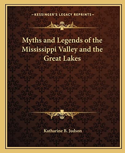Myths and Legends of the Mississippi Valley and the Great Lakes