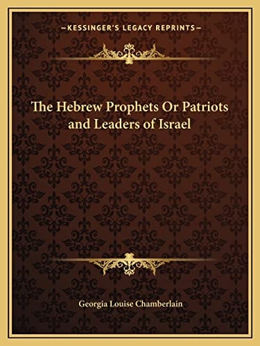 The Hebrew Prophets Or Patriots and Leaders of Israel