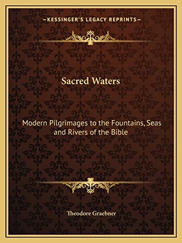 Sacred Waters: Modern Pilgrimages to the Fountains, Seas and Rivers of the Bible