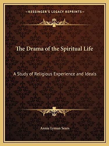 The Drama of the Spiritual Life: A Study of Religious Experience and Ideals