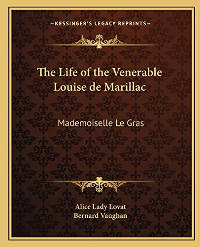 The Life of the Venerable Louise de Marillac: Mademoiselle Le Gras