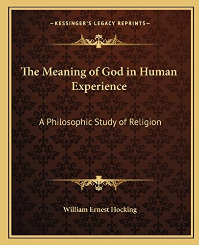 The Meaning of God in Human Experience: A Philosophic Study of Religion