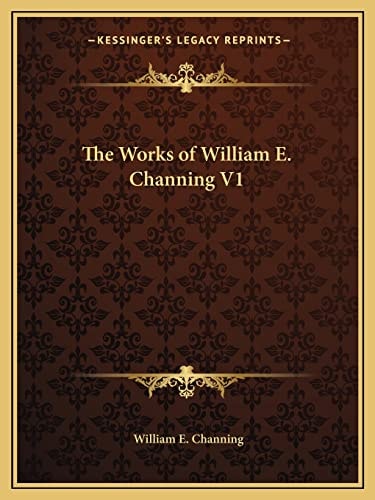 The Works of William E. Channing V1