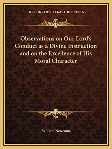 Observations on Our Lord's Conduct as a Divine Instruction and on the Excellence of His Moral Character
