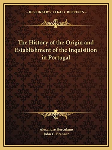 The History of the Origin and Establishment of the Inquisition in Portugal