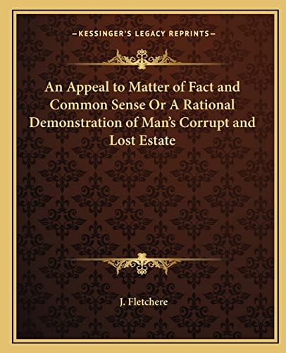 An Appeal to Matter of Fact and Common Sense Or A Rational Demonstration of Man's Corrupt and Lost Estate