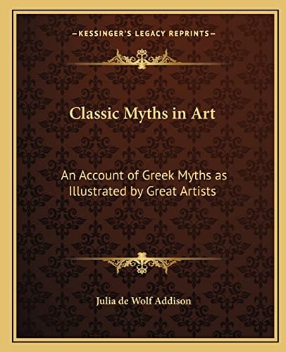 Classic Myths in Art: An Account of Greek Myths as Illustrated by Great Artists