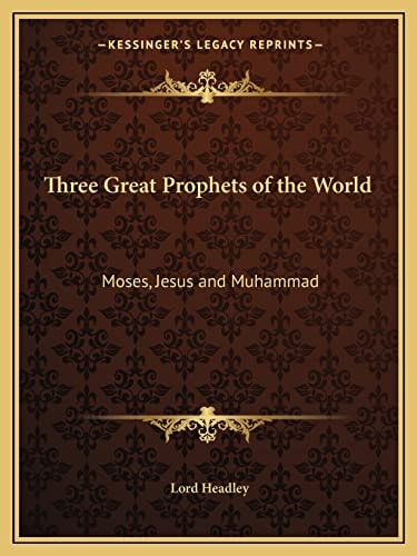 Three Great Prophets of the World: Moses, Jesus and Muhammad